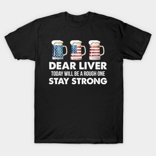 Dear Liver Stay Strong US Flag Beer 4th Of July T-Shirt